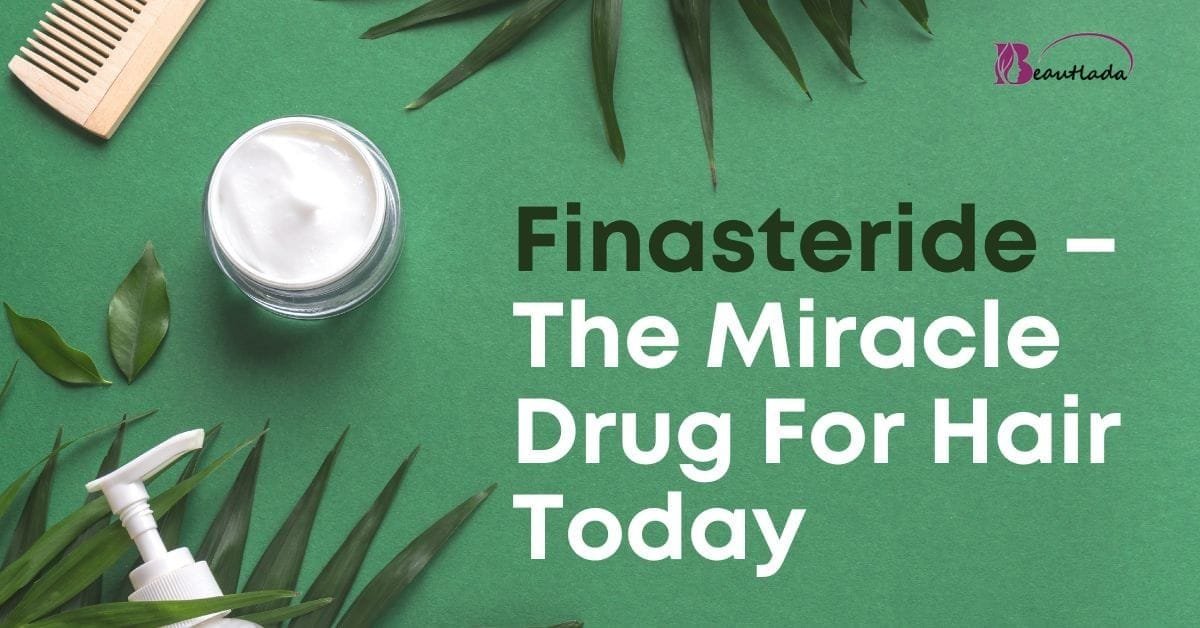 Finasteride 5mg The Miracle Drug For Hair Today